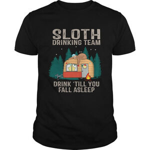 Sloth Drinking Team Drink Till You Fall Asleep Tshirt